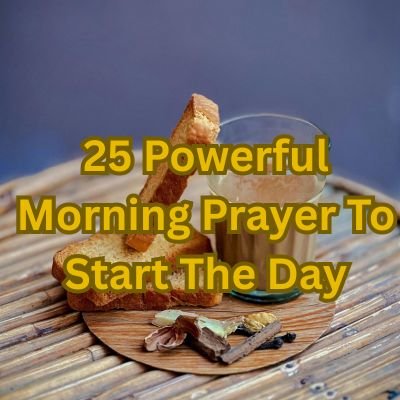 25 Powerful Morning Prayer To Start The Day