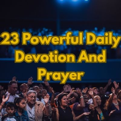 23 Powerful Daily Devotion And Prayer