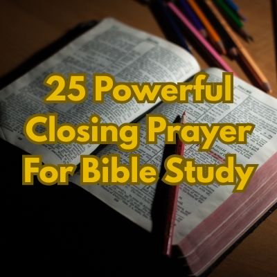 25 Powerful Closing Prayer For Bible Study