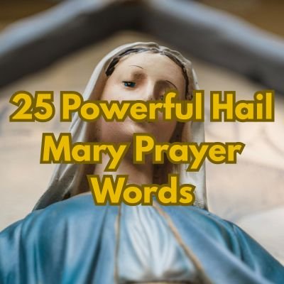 25 Powerful Hail Mary Prayer Words