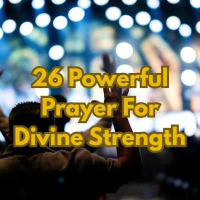 26 Powerful Prayer For Divine Strength