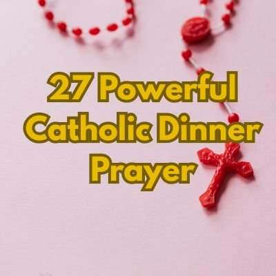 27 Powerful Catholic Dinner Prayer