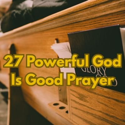 27 Powerful God Is Good Prayer