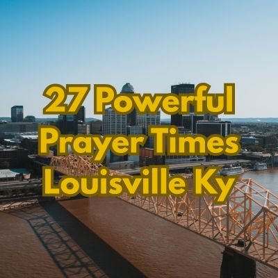 27 Powerful Prayer Times Louisville Ky