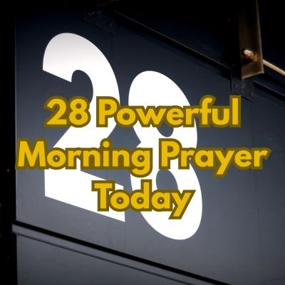 28 Powerful Morning Prayer Today