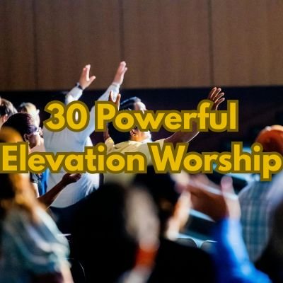30 Powerful Elevation Worship