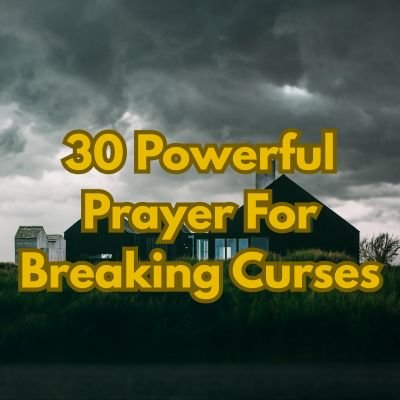 30 Powerful Prayer For Breaking Curses
