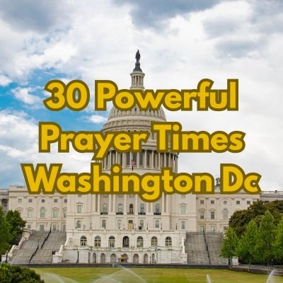 30 Powerful Prayer Times Washington Dc