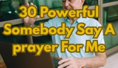 30 Powerful Somebody Say A prayer For Me