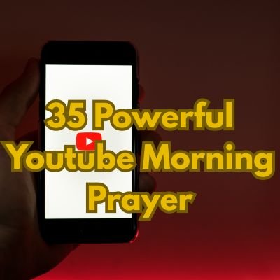 35 Powerful Youtube Morning Prayer