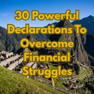 30 Powerful Declarations To Overcome Financial Struggles