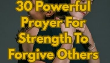 30 Powerful Prayer For Strength To Forgive Others