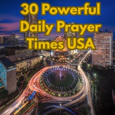 30 Powerful Daily Prayer Times USA