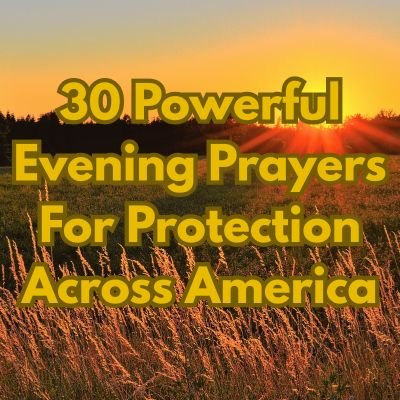 30 Powerful Evening Prayers For Protection Across America