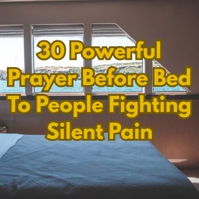 30 Powerful Prayer Before Bed To People Fighting Silent Pain