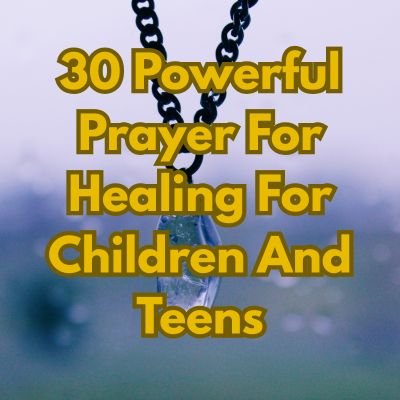 30 Powerful Prayer For Healing For Children And Teens