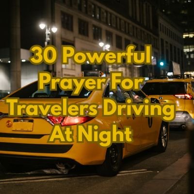 30 Powerful Prayer For Travelers Driving At Night