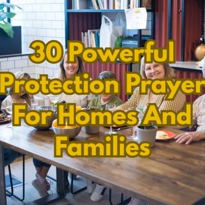 30 Powerful Protection Prayer For Homes And Families