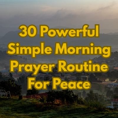 30 Powerful Simple Morning Prayer Routine For Peace